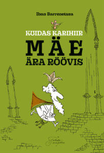 Kuidas Karihiir Mae Ara Roovis Esikaas The Shrew Who Stole a Mountain, Iban Barrenetxea