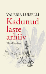 Valeria Luiselli Kadunud Laste Arhiiv Toledo Kirjastus Esikaas